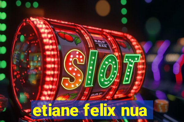 etiane felix nua